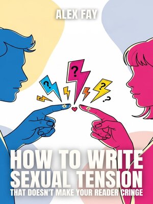 cover image of How to Write Sexual Tension That Doesn't Make Readers Cringe